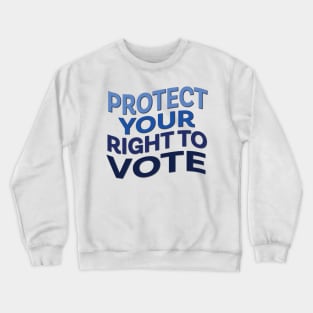 Protect Your Right to Vote Crewneck Sweatshirt